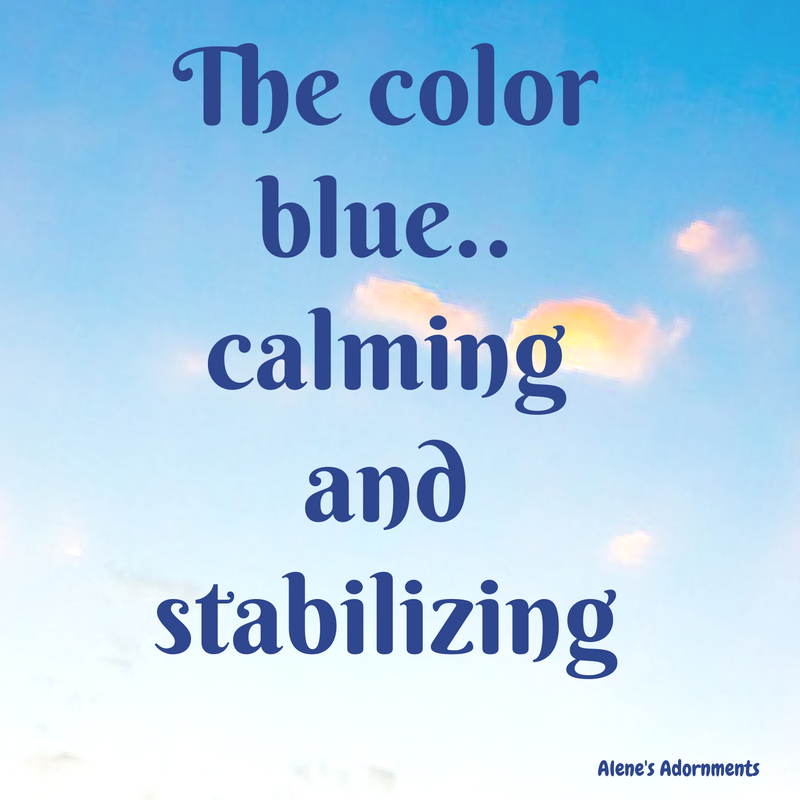 The Color BLUE; Calming and Stabilizing - Alene's Adornments Blog